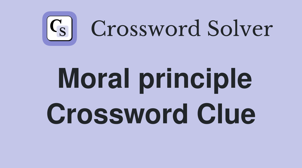 Moral principle Crossword Clue Answers Crossword Solver